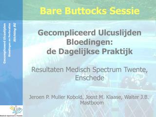 Bare Buttocks Sessie Gecompliceerd Ulcuslijden Bloedingen: de Dagelijkse Praktijk Resultaten Medisch Spectrum Twente, E