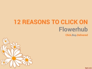 12 REASONS TO CLICK ON FLOWERHUB