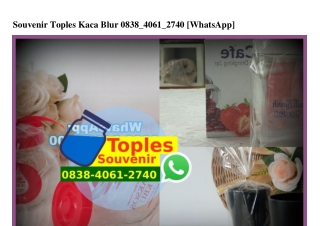 Souvenir Toples Kaca Blur 0838•4061•2740[wa]