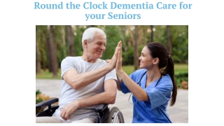 Round the Clock Dementia Care for your Seniors