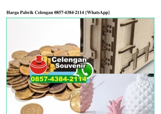 Harga Pabrik Celengan O857•4384•2114[wa]