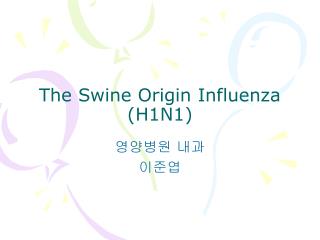 The Swine Origin Influenza (H1N1)