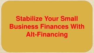 Stabilize Your Small Business Finances With Alt-Financing