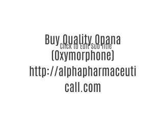 Buy Quality Opana (Oxymorphone) http://alphapharmaceuticall.com