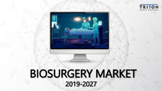 Biosurgery Market Trends and Analysis Report 2027