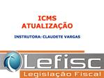 ICMS ATUALIZA O INSTRUTORA: CLAUDETE VARGAS