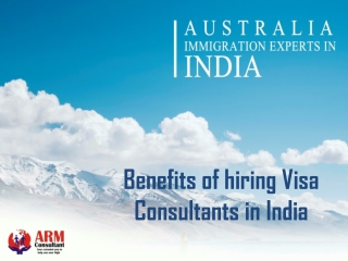 Benefits of hiring Visa Consultants in India