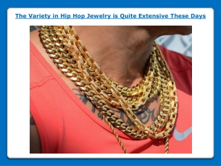 The Variety in Hip Hop Jewelry is Quite Extensive These Days