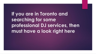 If you are in Toronto and searching for some professional DJ services then must have a look right here