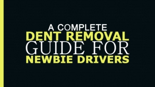 A Complete Dent Removal Guide For Newbie Drivers