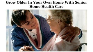 Grow Older In Your Own Home With Senior Home Health Care