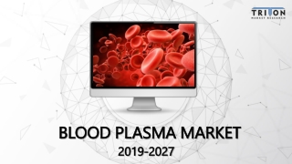 Blood Plasma Market – Industry Size, Share & Analysis 2019-2027