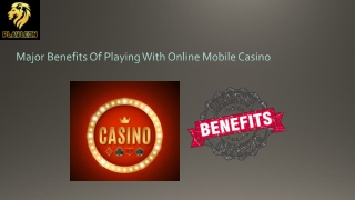 Major Benefits Of Playing With Online Mobile Casino