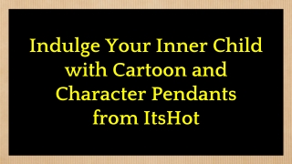 Itshot Reviews - Indulge Your Inner Child with Cartoon and Character Pendants