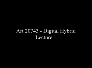 Art 20743 - Digital Hybrid Lecture 1