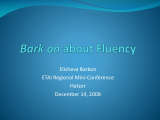 Bark  on  about Fluency