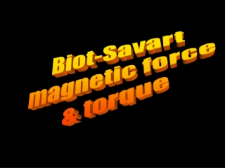 Biot-Savart magnetic force &amp; torque