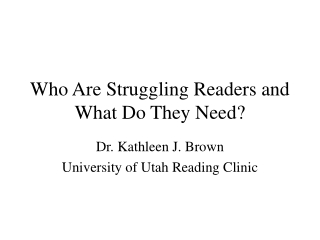 Who Are Struggling Readers and What Do They Need?