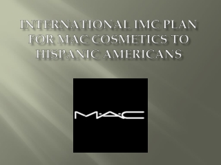 International  IMC Plan for MAC Cosmetics to  Hispanic Americans