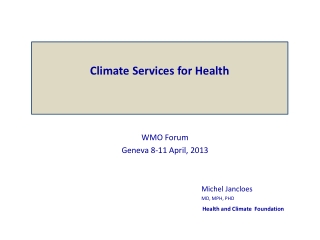 WMO Forum Geneva 8-11 April, 2013 Michel Jancloes 			        MD, MPH, PHD