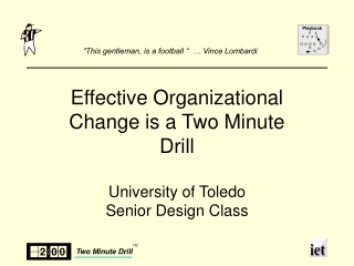 Effective Organizational Change is a Two Minute Drill University of Toledo Senior Design Class