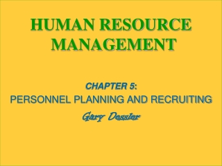 HUMAN RESOURCE MANAGEMENT CHAPTER 5 : PERSONNEL PLANNING AND RECRUITING Gary  Dessler