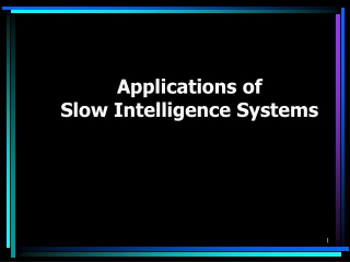 Applications of Slow Intelligence Systems