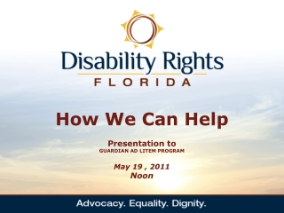 How We Can Help Presentation to  GUARDIAN AD LITEM PROGRAM  May 19 , 2011 Noon