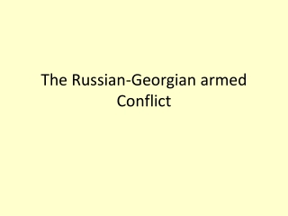 The Russian-Georgian  armed  Conflict