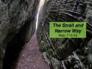 The Strait and Narrow Way Matt. 7:13-14