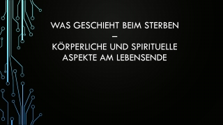 Was geschieht beim Sterben  –  körperliche und Spirituelle Aspekte am Lebensende