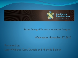 Texas Energy Efficiency Incentive Program Wednesday, November 27, 2012 Presented by: