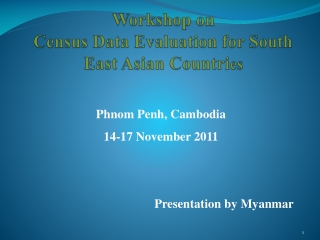 Workshop on  Census Data Evaluation for South East Asian Countri es