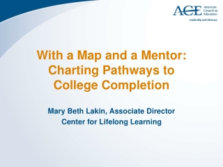 With a Map and a Mentor:  Charting Pathways to  College Completion