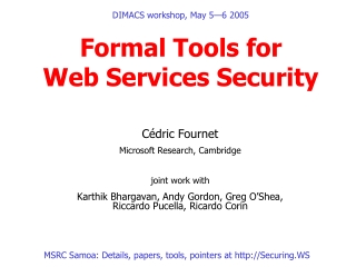 DIMACS workshop, May 5—6 2005 Formal Tools for  Web Services Security