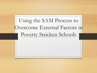 Using the SAM Process to Overcome External Factors in Poverty Stricken Schools