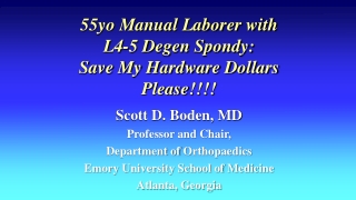 55yo Manual Laborer with  L4-5 Degen Spondy: Save My Hardware Dollars Please!!!!