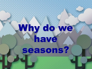 Why do we have seasons?