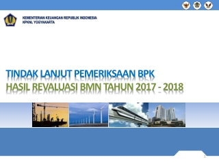 TINDAK LANJUT PEMERIKSAAN BPK HASIL REVALUASI BMN TAHUN 2017 - 2018