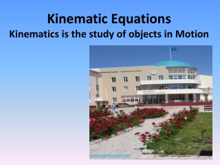 Kinematic Equations Kinematics is the study of objects in Motion