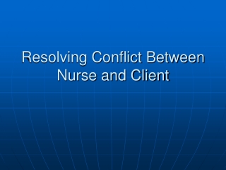 Resolving Conflict Between Nurse and Client