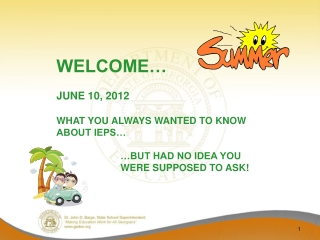 WELCOME… JUNE 10, 2012 WHAT YOU ALWAYS WANTED TO KNOW ABOUT IEPS…