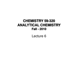 CHEMISTRY 59-320 ANALYTICAL CHEMISTRY Fall - 2010