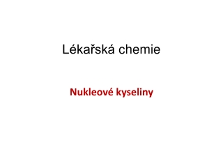 Lékařská  chemie Nukleové  kyseliny