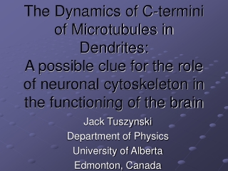 Jack Tuszynski Department of Physics University of Alberta Edmonton, Canada