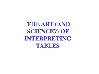 THE ART (AND SCIENCE?) OF INTERPRETING  TABLES