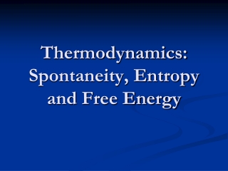 Thermodynamics: Spontaneity, Entropy and Free Energy