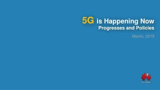 5G  is  Happening Now Progresses and Policies March,  2019