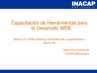 Capacitación de Herramientas para el Desarrollo WEB Modulo IV- HTML,Historia y Elementos del Lenguaje Parte I Sesión #2