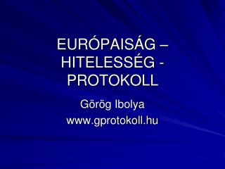 EURÓPAISÁG – HITELESSÉG - PROTOKOLL